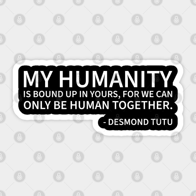 My humanity is bound up in yours Sticker by UrbanLifeApparel